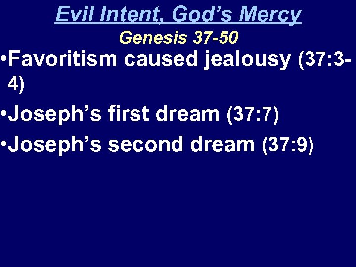 Evil Intent, God’s Mercy Genesis 37 -50 • Favoritism caused jealousy (37: 34) •