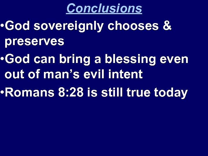 Conclusions • God sovereignly chooses & preserves • God can bring a blessing even