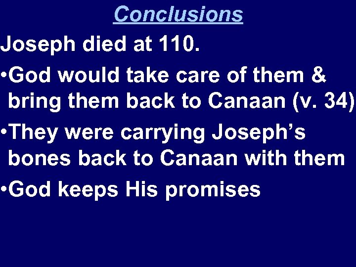 Conclusions Joseph died at 110. • God would take care of them & bring