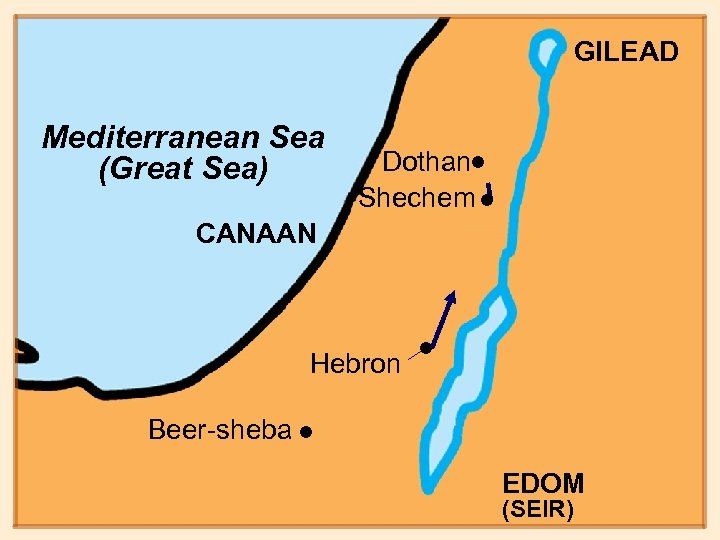 GILEAD Mediterranean Sea (Great Sea) • • Dothan Shechem CANAAN Hebron Beer-sheba • •