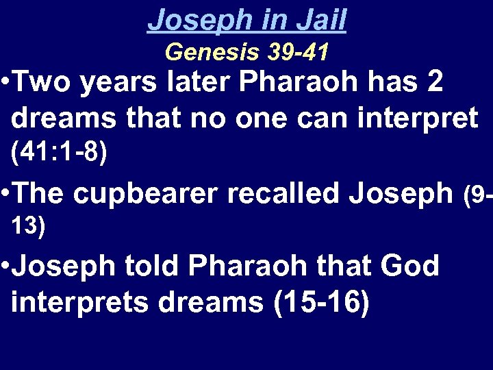 Joseph in Jail Genesis 39 -41 • Two years later Pharaoh has 2 dreams