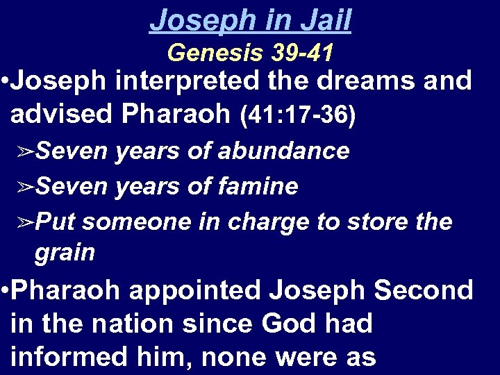 Joseph in Jail Genesis 39 -41 • Joseph interpreted the dreams and advised Pharaoh