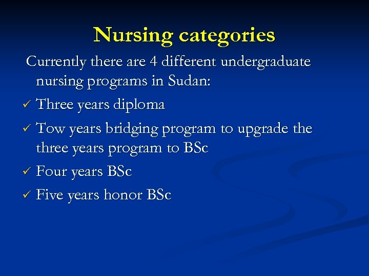 Nursing categories Currently there are 4 different undergraduate nursing programs in Sudan: ü Three