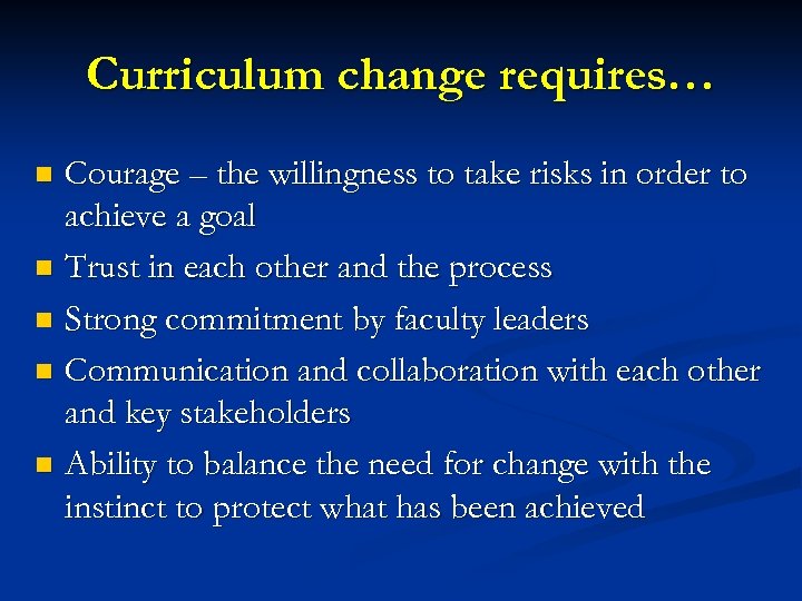 Curriculum change requires… Courage – the willingness to take risks in order to achieve