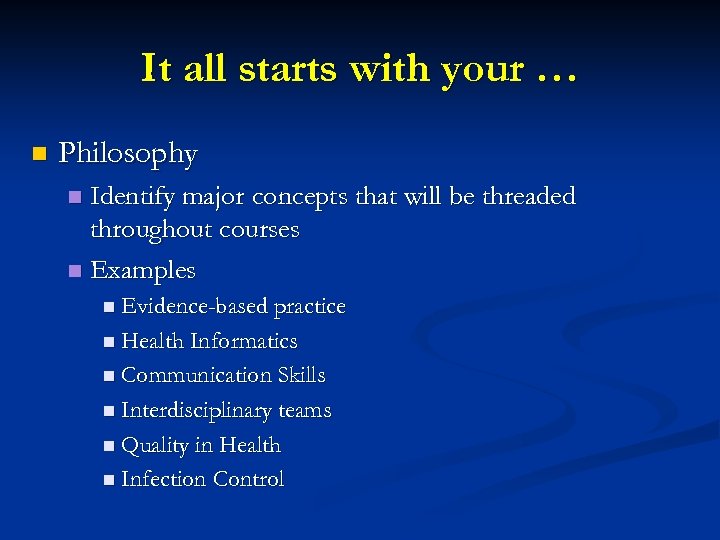 It all starts with your … n Philosophy Identify major concepts that will be