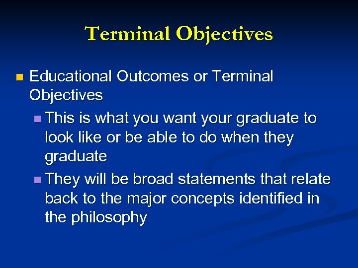 Terminal Objectives n Educational Outcomes or Terminal Objectives n This is what you want