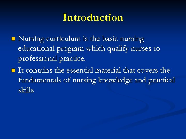 Introduction Nursing curriculum is the basic nursing educational program which qualify nurses to professional
