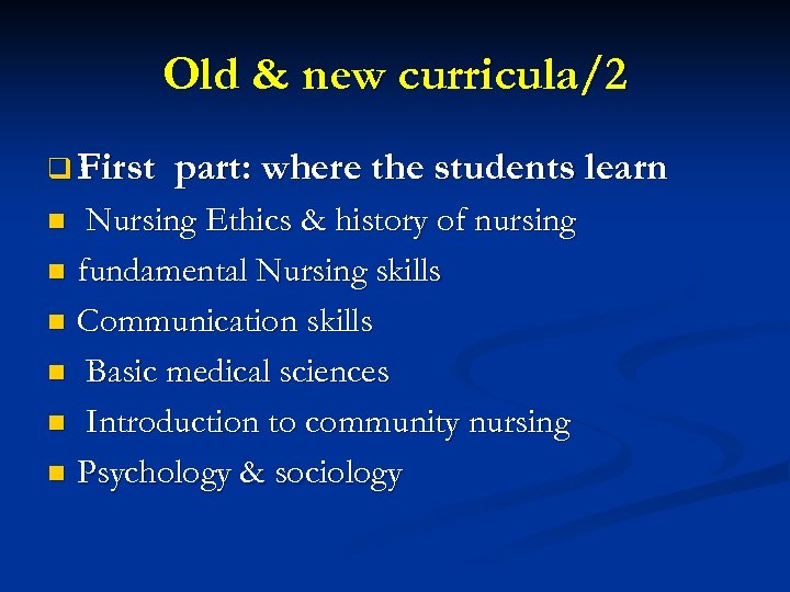 Old & new curricula/2 q First part: where the students learn Nursing Ethics &