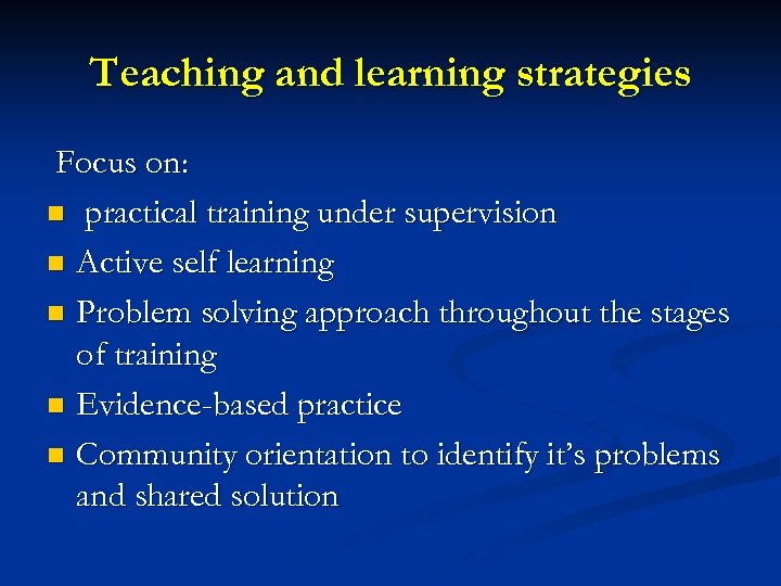Teaching and learning strategies Focus on: n practical training under supervision n Active self