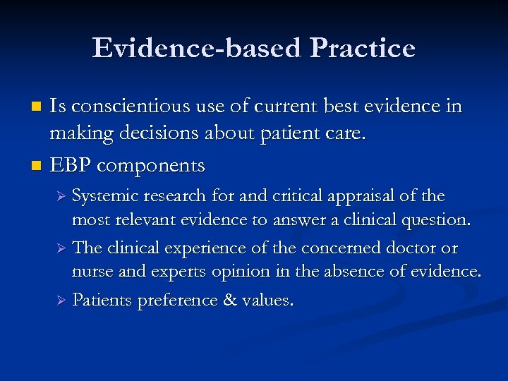 Evidence-based Practice Is conscientious use of current best evidence in making decisions about patient