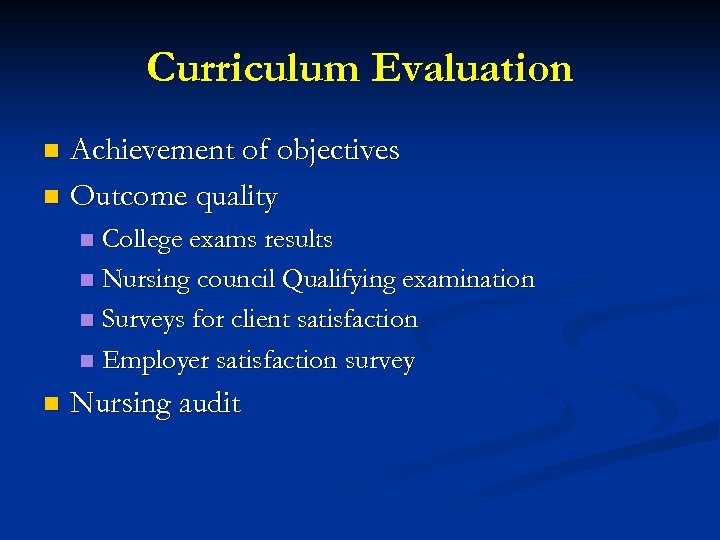 Curriculum Evaluation Achievement of objectives n Outcome quality n College exams results n Nursing