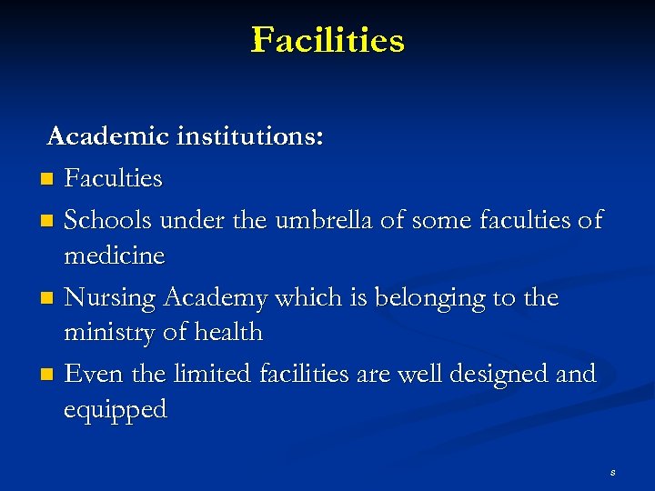 Facilities Academic institutions: n Faculties n Schools under the umbrella of some faculties of