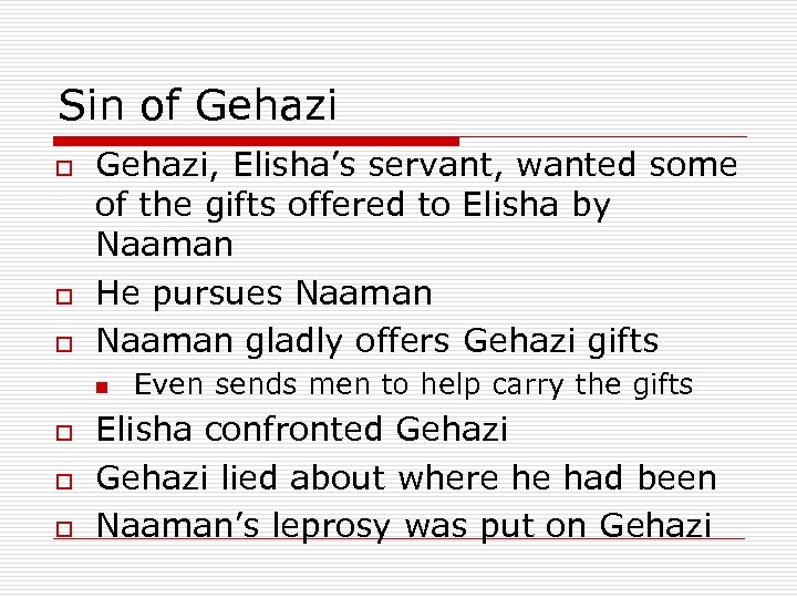 Sin of Gehazi o o o Gehazi, Elisha’s servant, wanted some of the gifts