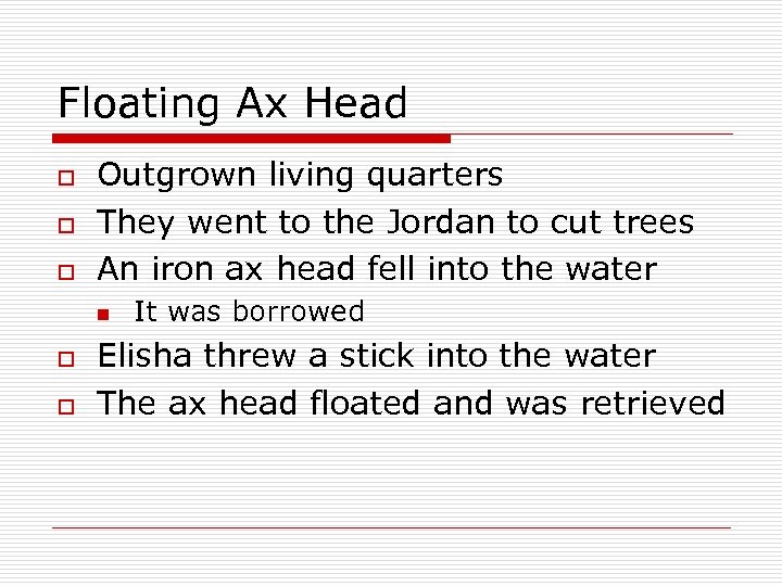 Floating Ax Head o o o Outgrown living quarters They went to the Jordan