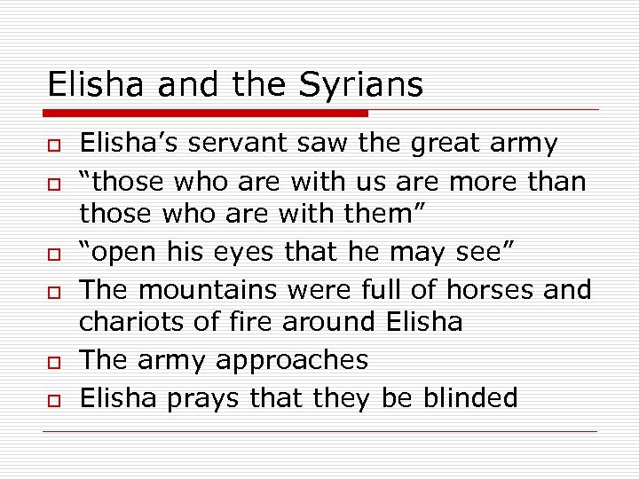 Elisha and the Syrians o o o Elisha’s servant saw the great army “those