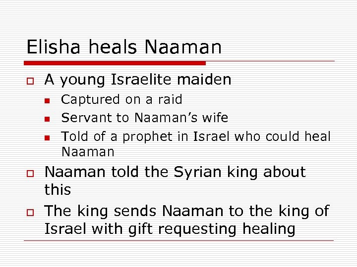 Elisha heals Naaman o A young Israelite maiden n o o Captured on a