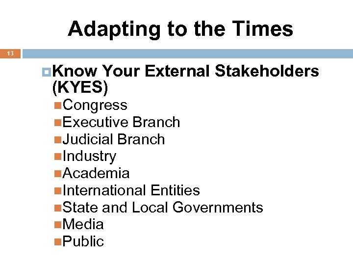 Adapting to the Times 13 Know Your External Stakeholders (KYES) Congress Executive Branch Judicial
