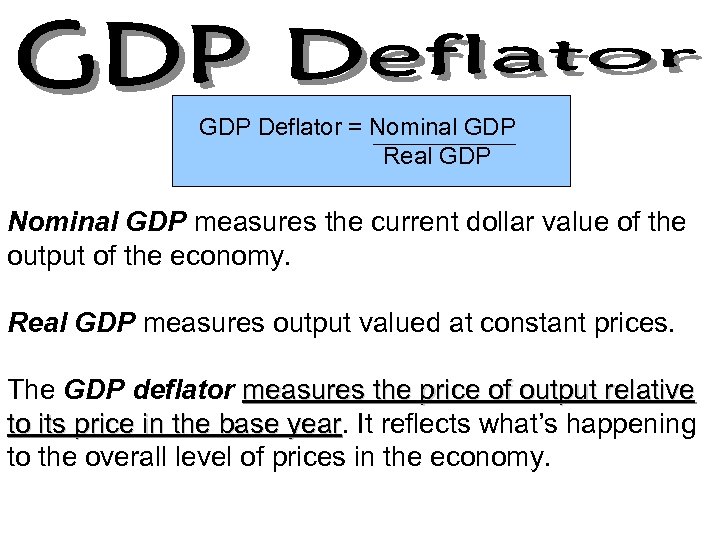 GDP Deflator = Nominal GDP Real GDP Nominal GDP measures the current dollar value