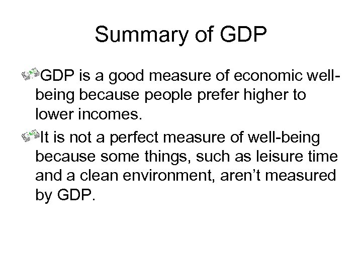 Summary of GDP is a good measure of economic wellbeing because people prefer higher