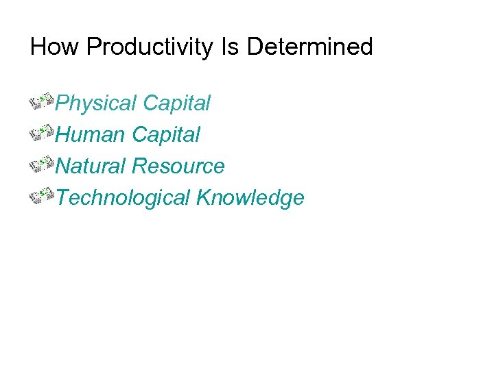 How Productivity Is Determined Physical Capital Human Capital Natural Resource Technological Knowledge 