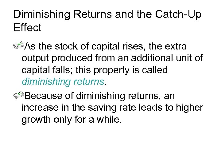 Diminishing Returns and the Catch-Up Effect As the stock of capital rises, the extra