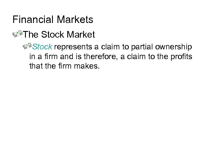 Financial Markets The Stock Market Stock represents a claim to partial ownership in a