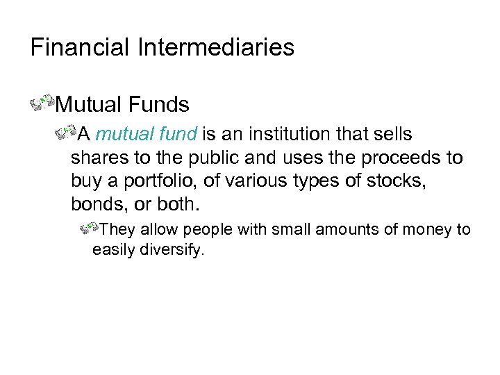Financial Intermediaries Mutual Funds A mutual fund is an institution that sells shares to