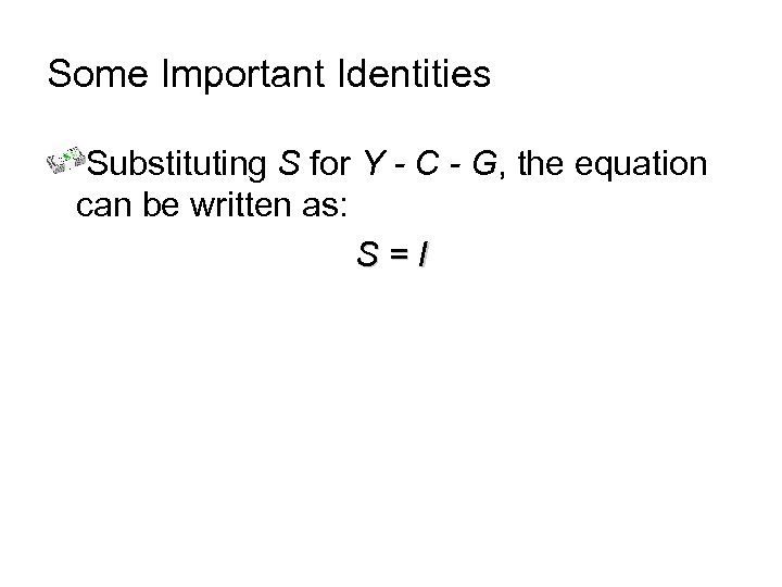 Some Important Identities Substituting S for Y - C - G, the equation can