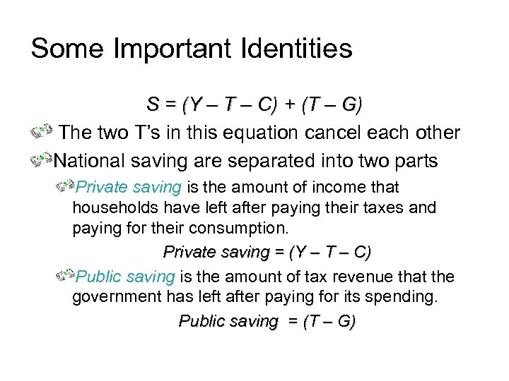 Some Important Identities S = (Y – T – C) + (T – G)