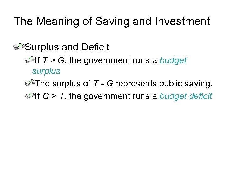The Meaning of Saving and Investment Surplus and Deficit If T > G, the