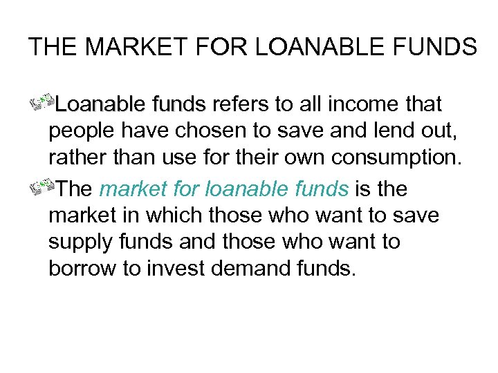 THE MARKET FOR LOANABLE FUNDS Loanable funds refers to all income that people have