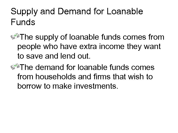 Supply and Demand for Loanable Funds The supply of loanable funds comes from people