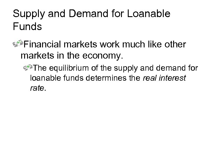 Supply and Demand for Loanable Funds Financial markets work much like other markets in