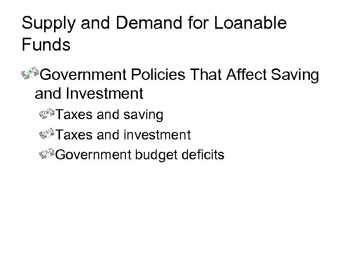 Supply and Demand for Loanable Funds Government Policies That Affect Saving and Investment Taxes