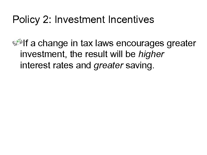 Policy 2: Investment Incentives If a change in tax laws encourages greater investment, the