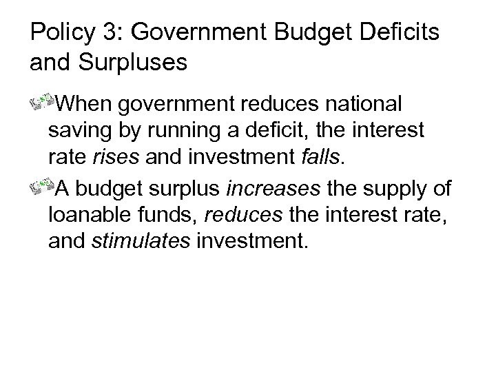 Policy 3: Government Budget Deficits and Surpluses When government reduces national saving by running