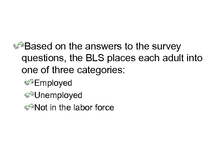 How Is Unemployment Measured? Based on the answers to the survey questions, the BLS