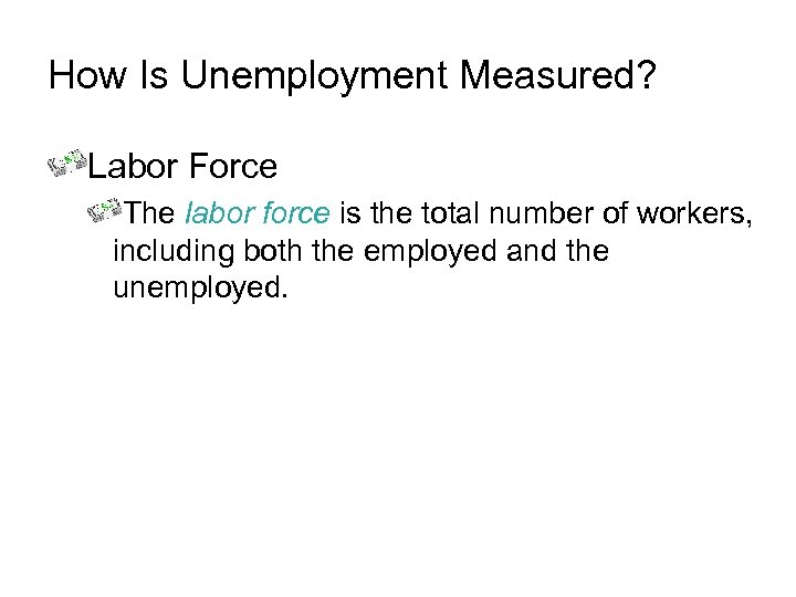 How Is Unemployment Measured? Labor Force The labor force is the total number of