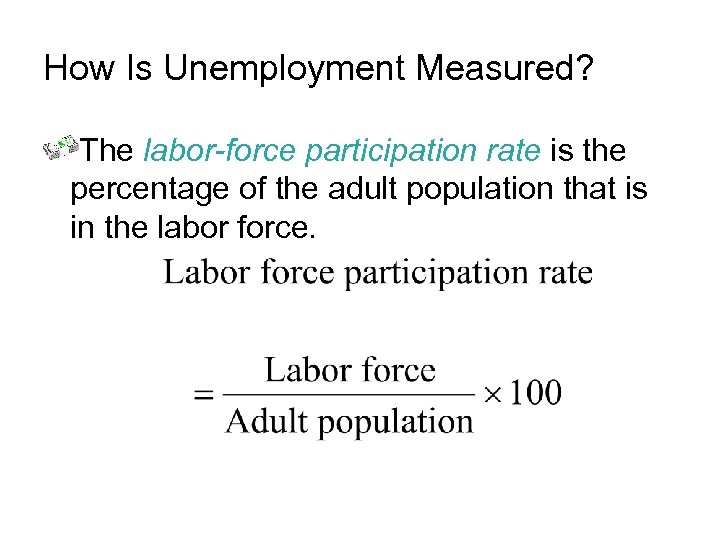 How Is Unemployment Measured? The labor-force participation rate is the percentage of the adult