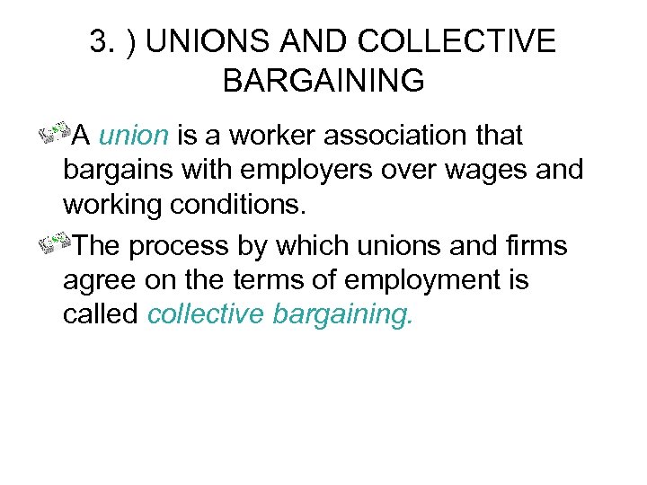 3. ) UNIONS AND COLLECTIVE BARGAINING A union is a worker association that bargains