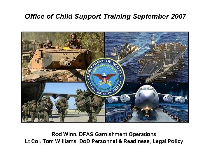 Office of Child Support Training September 2007 Rod Winn, DFAS Garnishment Operations Lt Col.