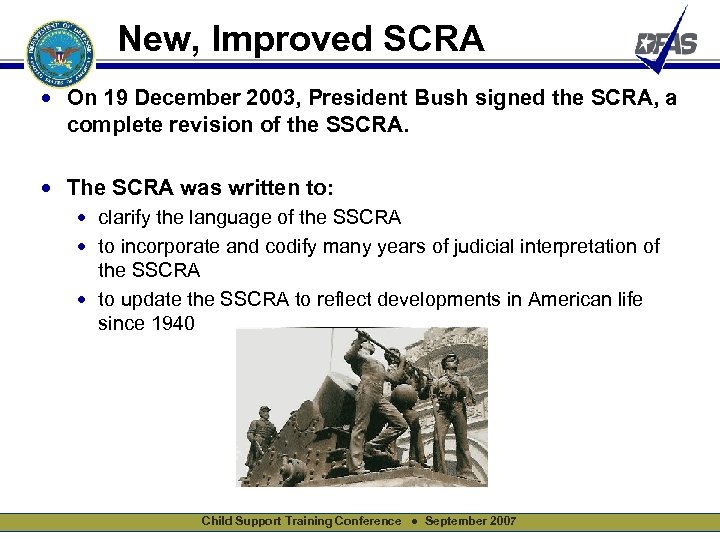 New, Improved SCRA • On 19 December 2003, President Bush signed the SCRA, a