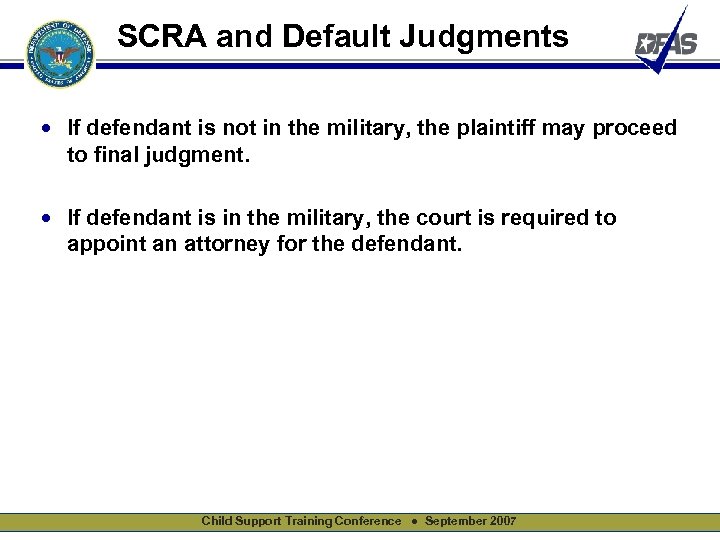 SCRA and Default Judgments • If defendant is not in the military, the plaintiff