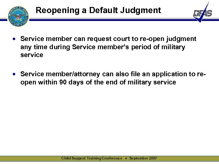 Reopening a Default Judgment • Service member can request court to re-open judgment any