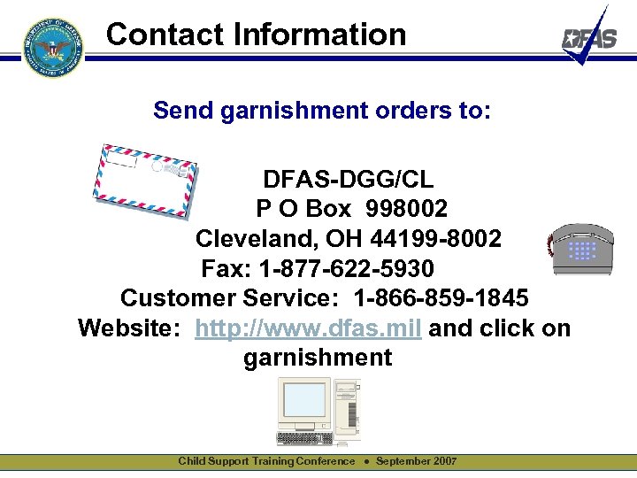 Contact Information Send garnishment orders to: DFAS-DGG/CL P O Box 998002 Cleveland, OH 44199