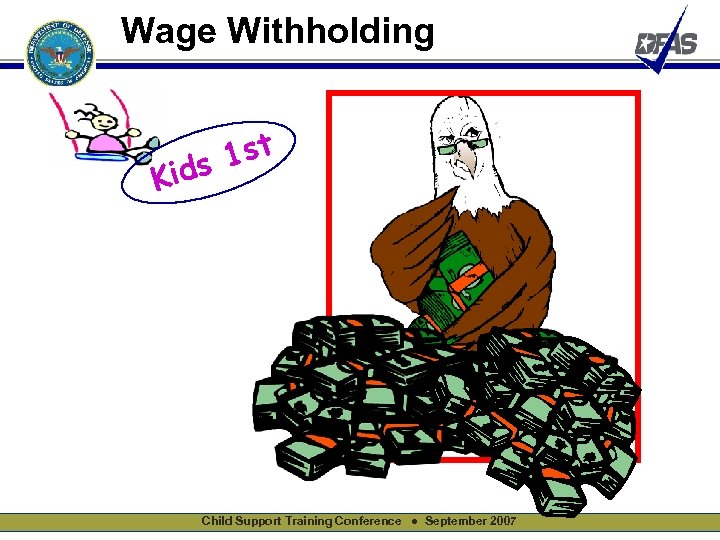 Wage Withholding 1 st Kids Child Support Training Conference ● September 2007 