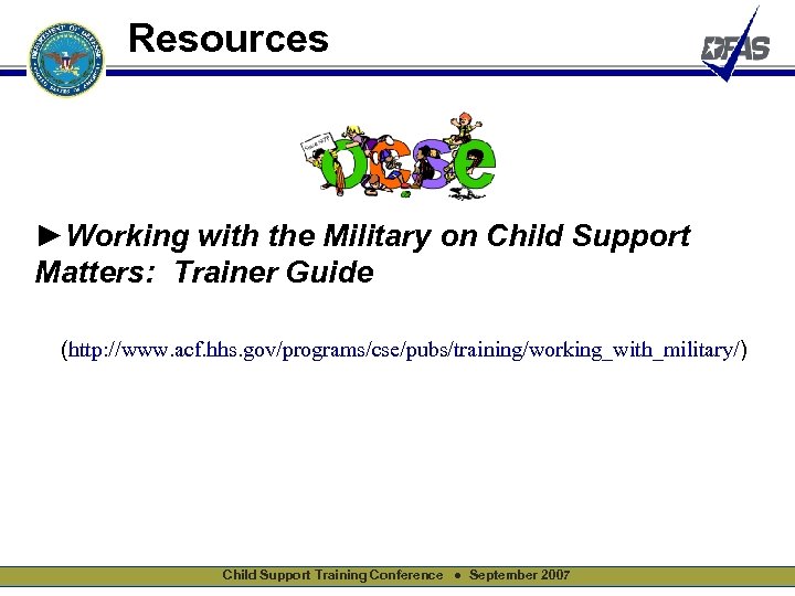 Resources ►Working with the Military on Child Support Matters: Trainer Guide (http: //www. acf.