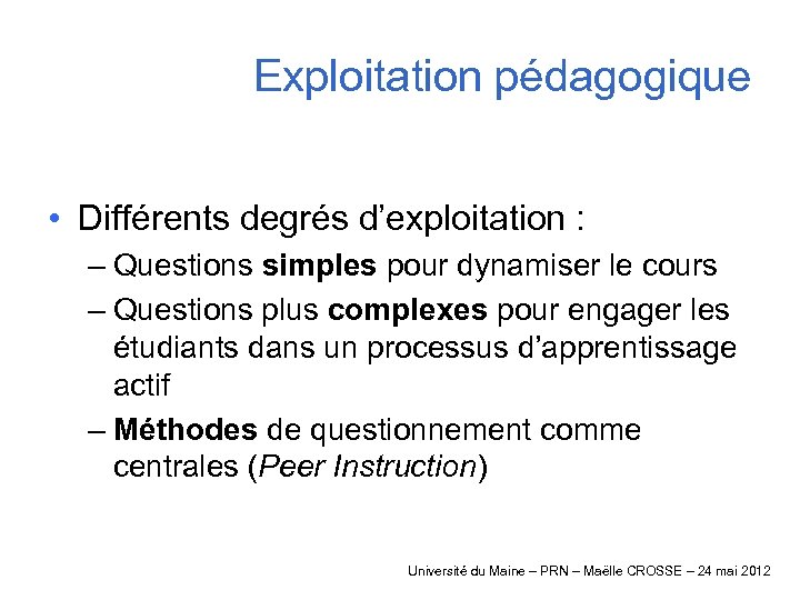 Exploitation pédagogique • Différents degrés d’exploitation : – Questions simples pour dynamiser le cours