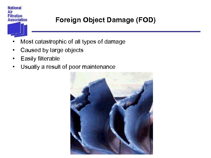 Foreign Object Damage (FOD) • • Most catastrophic of all types of damage Caused