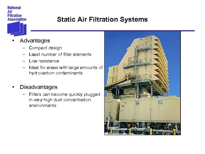 Static Air Filtration Systems • Advantages – – Compact design Least number of filter